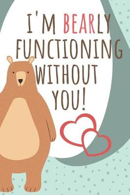 Book cover for I'm Bearly Functioning Without You!