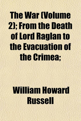 Book cover for The War (Volume 2); From the Death of Lord Raglan to the Evacuation of the Crimea;