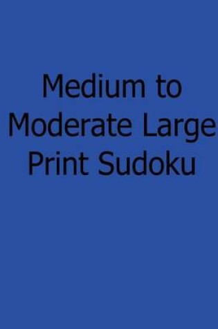 Cover of Medium to Moderate Large Print Sudoku