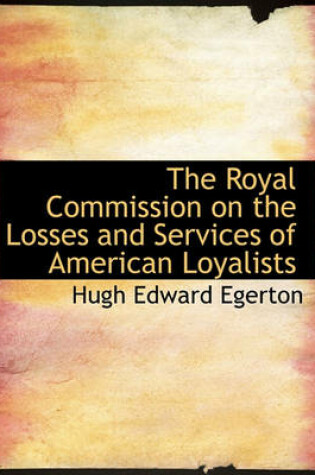 Cover of The Royal Commission on the Losses and Services of American Loyalists