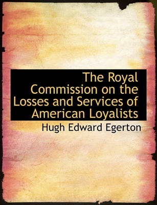 Book cover for The Royal Commission on the Losses and Services of American Loyalists