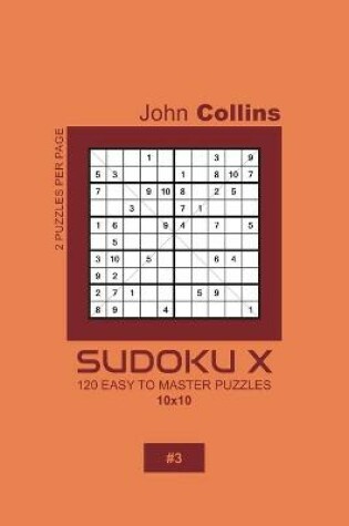 Cover of Sudoku X - 120 Easy To Master Puzzles 10x10 - 3