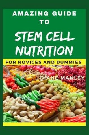 Cover of Amazing Guide To stem cell nutrition For Novices And Dummies