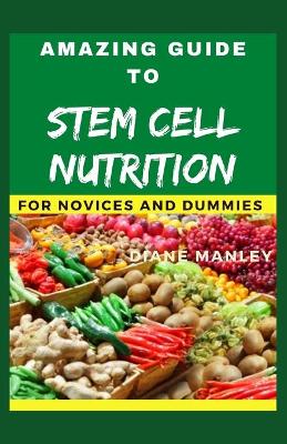 Book cover for Amazing Guide To stem cell nutrition For Novices And Dummies