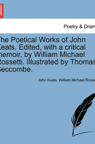 Cover of The Poetical Works of John Keats. Edited, with a Critical Memoir, by William Michael Rossetti. Illustrated by Thomas Seccombe.