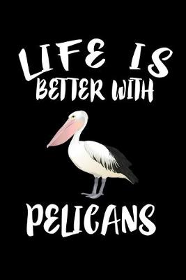 Book cover for Life Is Better With Pelicans