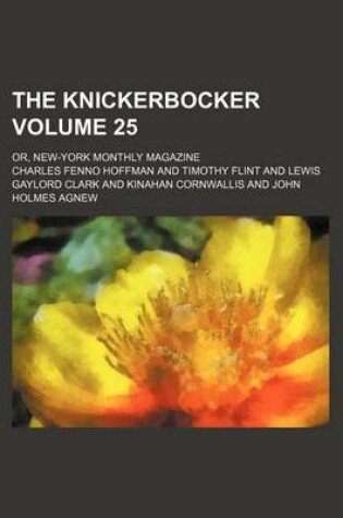 Cover of The Knickerbocker Volume 25; Or, New-York Monthly Magazine