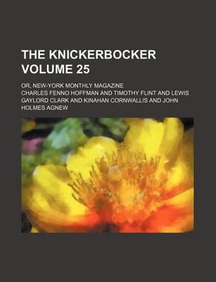 Book cover for The Knickerbocker Volume 25; Or, New-York Monthly Magazine