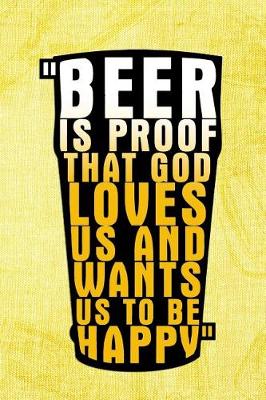 Book cover for Beer Is Proof That God Loves Us And Wants Us To Be Happy