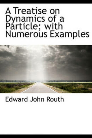 Cover of A Treatise on Dynamics of a Particle; With Numerous Examples