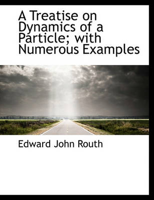 Book cover for A Treatise on Dynamics of a Particle; With Numerous Examples