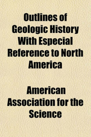 Cover of Outlines of Geologic History with Especial Reference to North America