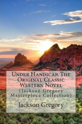 Cover of Under Handicap, the Original Classic Western Novel