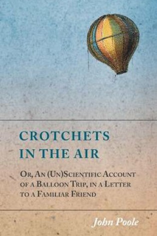 Cover of Crotchets in the Air; Or, an (Un)Scientific Account of a Balloon Trip, in a Letter to a Familiar Friend