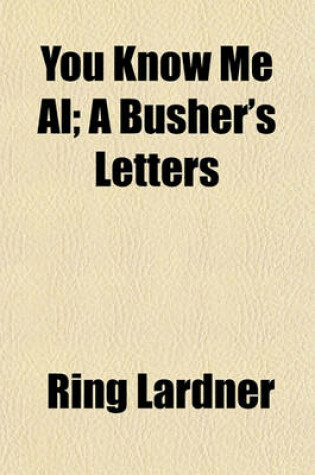 Cover of You Know Me Al; A Busher's Letters