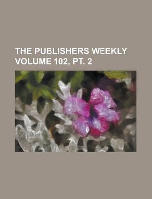 Book cover for The Publishers Weekly Volume 102, PT. 2