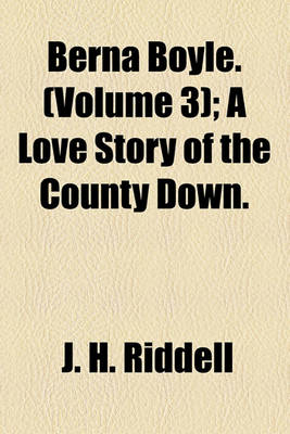 Book cover for Berna Boyle. (Volume 3); A Love Story of the County Down.