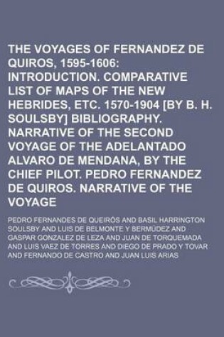 Cover of The Voyages of Pedro Fernandez de Quiros, 1595-1606 Volume 15; Introduction. Comparative List of Maps of the New Hebrides, Etc. 1570-1904 [By B. H. Soulsby] Bibliography. Narrative of the Second Voyage of the Adelantado Alvaro de Mendana, by the Chief Pi