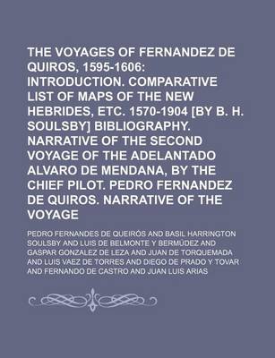 Book cover for The Voyages of Pedro Fernandez de Quiros, 1595-1606 Volume 15; Introduction. Comparative List of Maps of the New Hebrides, Etc. 1570-1904 [By B. H. Soulsby] Bibliography. Narrative of the Second Voyage of the Adelantado Alvaro de Mendana, by the Chief Pi