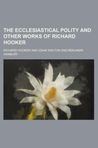 Cover of The Ecclesiastical Polity and Other Works of Richard Hooker (Volume 3)
