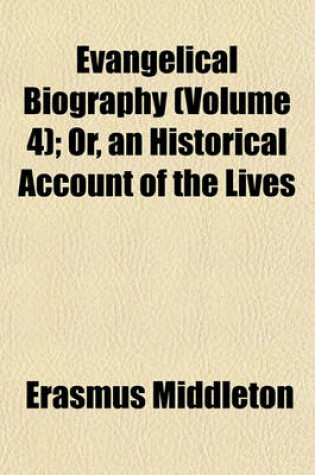 Cover of Evangelical Biography (Volume 4); Or, an Historical Account of the Lives