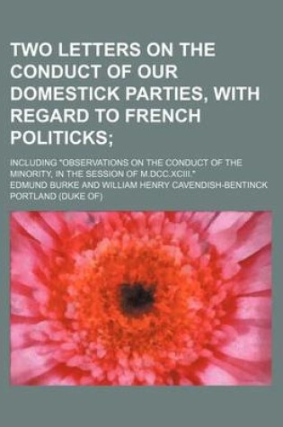 Cover of Two Letters on the Conduct of Our Domestick Parties, with Regard to French Politicks; Including "Observations on the Conduct of the Minority, in the Session of M.DCC.XCIII."