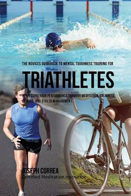 Book cover for The Novices Guidebook To Mental Toughness Training For Triathletes