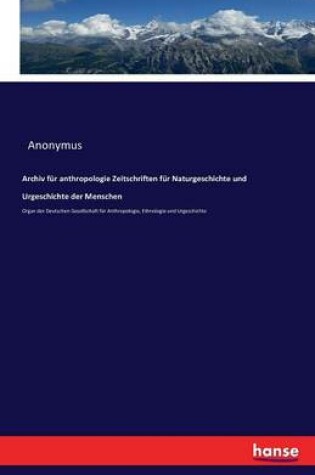 Cover of Archiv für anthropologie Zeitschriften für Naturgeschichte und Urgeschichte der Menschen