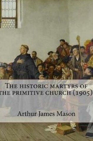 Cover of The historic martyrs of the primitive church (1905). By