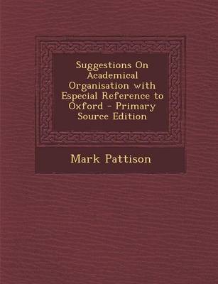 Book cover for Suggestions on Academical Organisation with Especial Reference to Oxford - Primary Source Edition