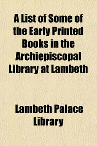 Cover of A List of Some of the Early Printed Books in the Archiepiscopal Library at Lambeth