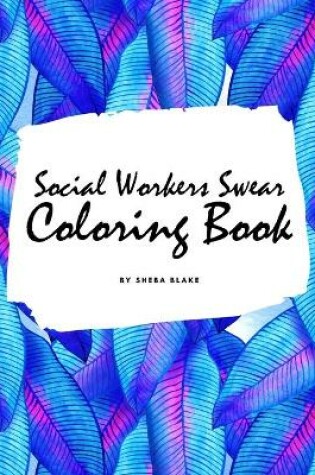 Cover of How Social Workers Swear Coloring Book for Adults (8x10 Coloring Book / Activity Book)