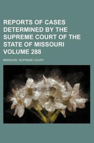 Cover of Reports of Cases Determined by the Supreme Court of the State of Missouri Volume 288