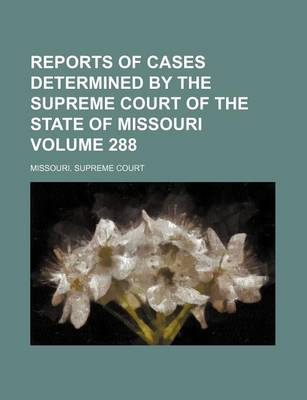 Book cover for Reports of Cases Determined by the Supreme Court of the State of Missouri Volume 288