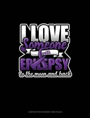 Book cover for I Love Someone With Epilepsy To The Moon And Back