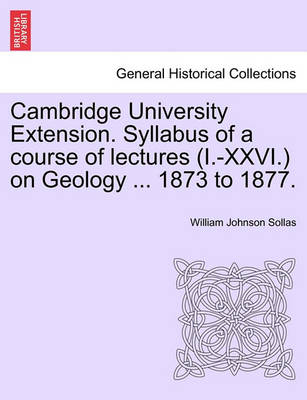 Book cover for Cambridge University Extension. Syllabus of a Course of Lectures (I.-XXVI.) on Geology ... 1873 to 1877.