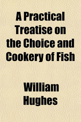 Book cover for A Practical Treatise on the Choice and Cookery of Fish