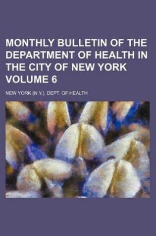 Cover of Monthly Bulletin of the Department of Health in the City of New York Volume 6