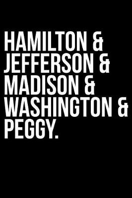 Book cover for Hamilton & Jefferson & Madison & Washington & Peggy.