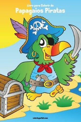 Cover of Livro para Colorir de Papagaios Piratas