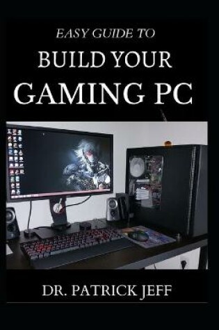 Cover of Easy Guide to Build Your Gaming PC