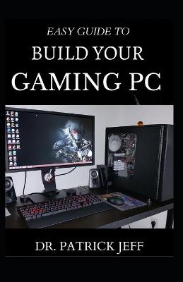 Book cover for Easy Guide to Build Your Gaming PC