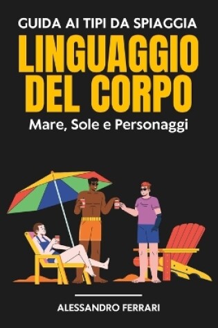 Cover of Guida ai Tipi da Spiaggia e ai Segreti del Linguaggio del Corpo