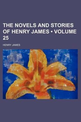 Cover of The Novels and Stories of Henry James (Volume 25)