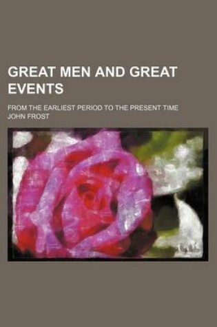 Cover of Great Men and Great Events; From the Earliest Period to the Present Time