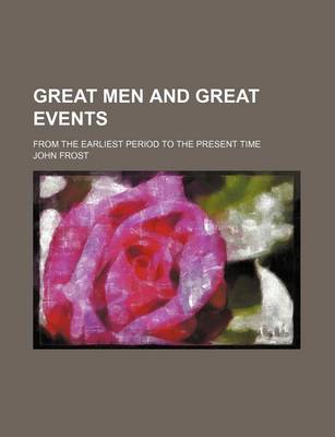 Book cover for Great Men and Great Events; From the Earliest Period to the Present Time