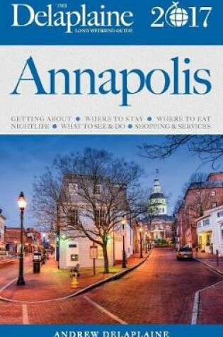 Cover of Annapolis - The Delaplaine 2017 Long Weekend Guide