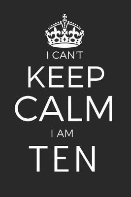Book cover for I Can't Keep Calm I Am Ten