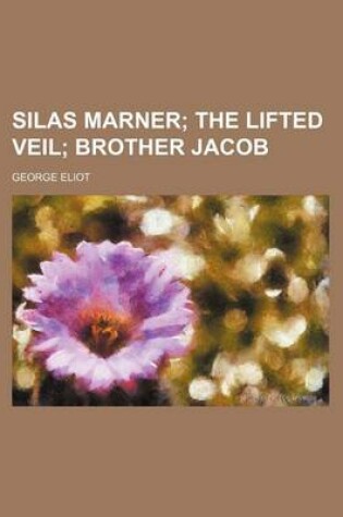 Cover of Silas Marner (Volume 21); The Lifted Veil Brother Jacob