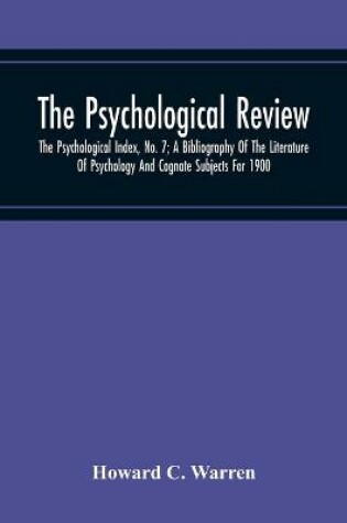 Cover of The Psychological Review; The Psychological Index, No. 7; A Bibliography Of The Literature Of Psychology And Cognate Subjects For 1900